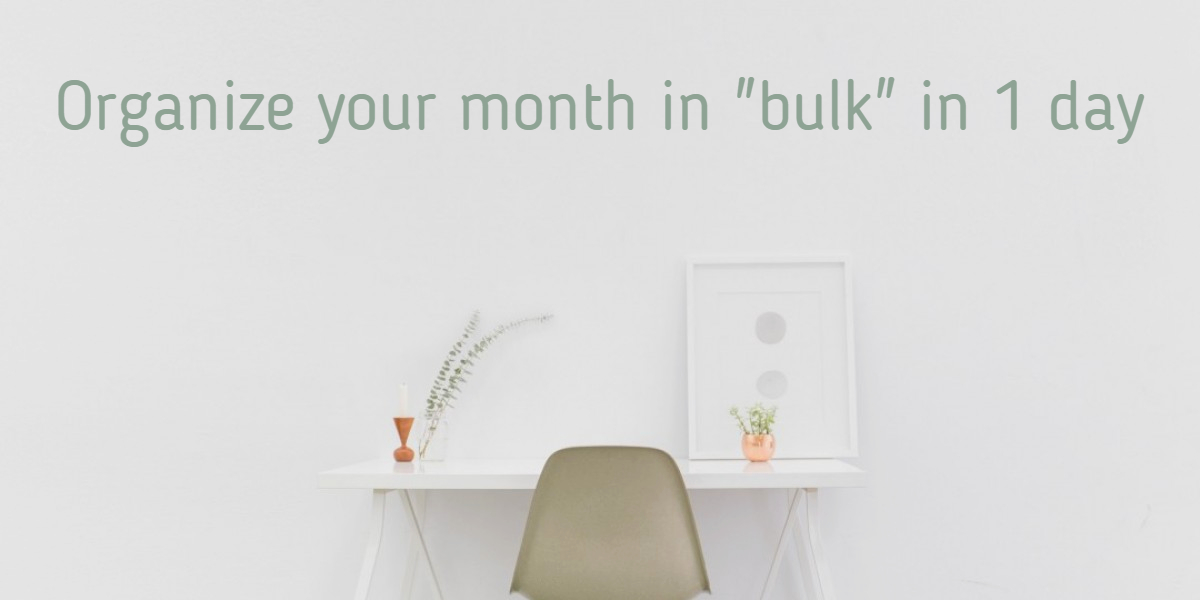 Organize  your   Month/year  in “bulk” in 1 day